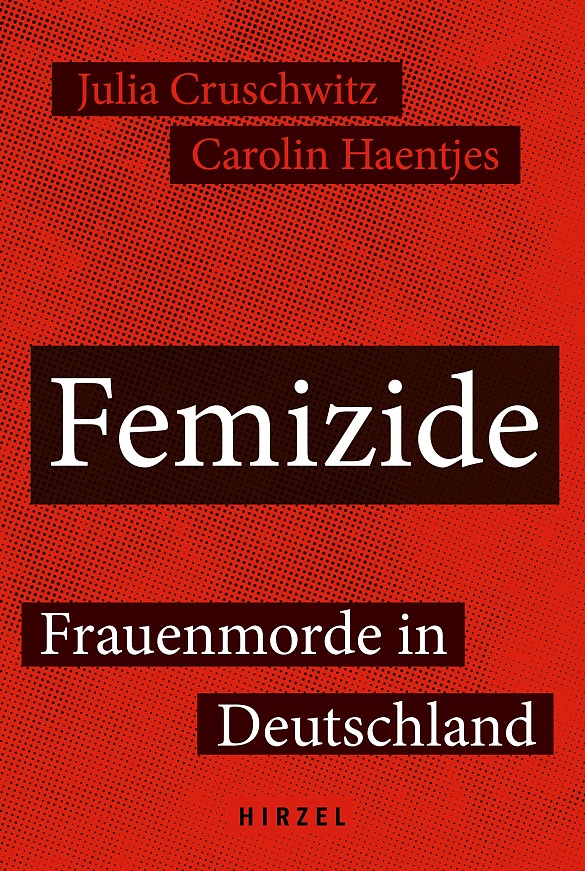 Buchtitel Femizide - Frauenmorde in Deutschland. Autorinnen: Julia Cruschwitz und Carolin Haentjes. Verlag: Hirzel
