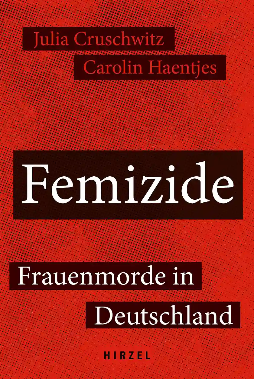 Buchtitel Femizide - Frauenmorde in Deutschland. Autorinnen: Julia Cruschwitz und Carolin Haentjes. Verlag: Hirzel