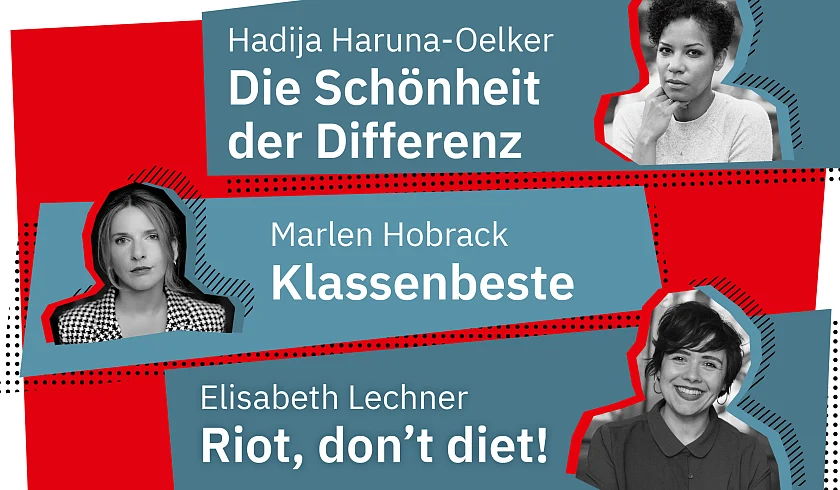 Fotos, Namen und Buchtitel der drei Autorinnen. Namen: Hadija Haruna-Oelker. Buchtitel: Die Schönheit der Differenz. Namen: Marlen Hobrack. Buchtitel: Klassenbeste. Name: Elisabeth Lechner, Buchtitel: Riot, don´t diet.