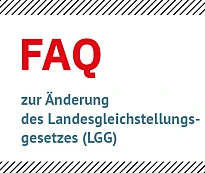 Schriftzug: FAQ zur Änderung des Landesgleichstellungsgesetzes (LGG)