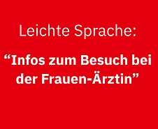 Schriftzug auf rotem Hintergrund: Leichte Sprache: Infos zum Besuch bei der Frauen-Ärztin